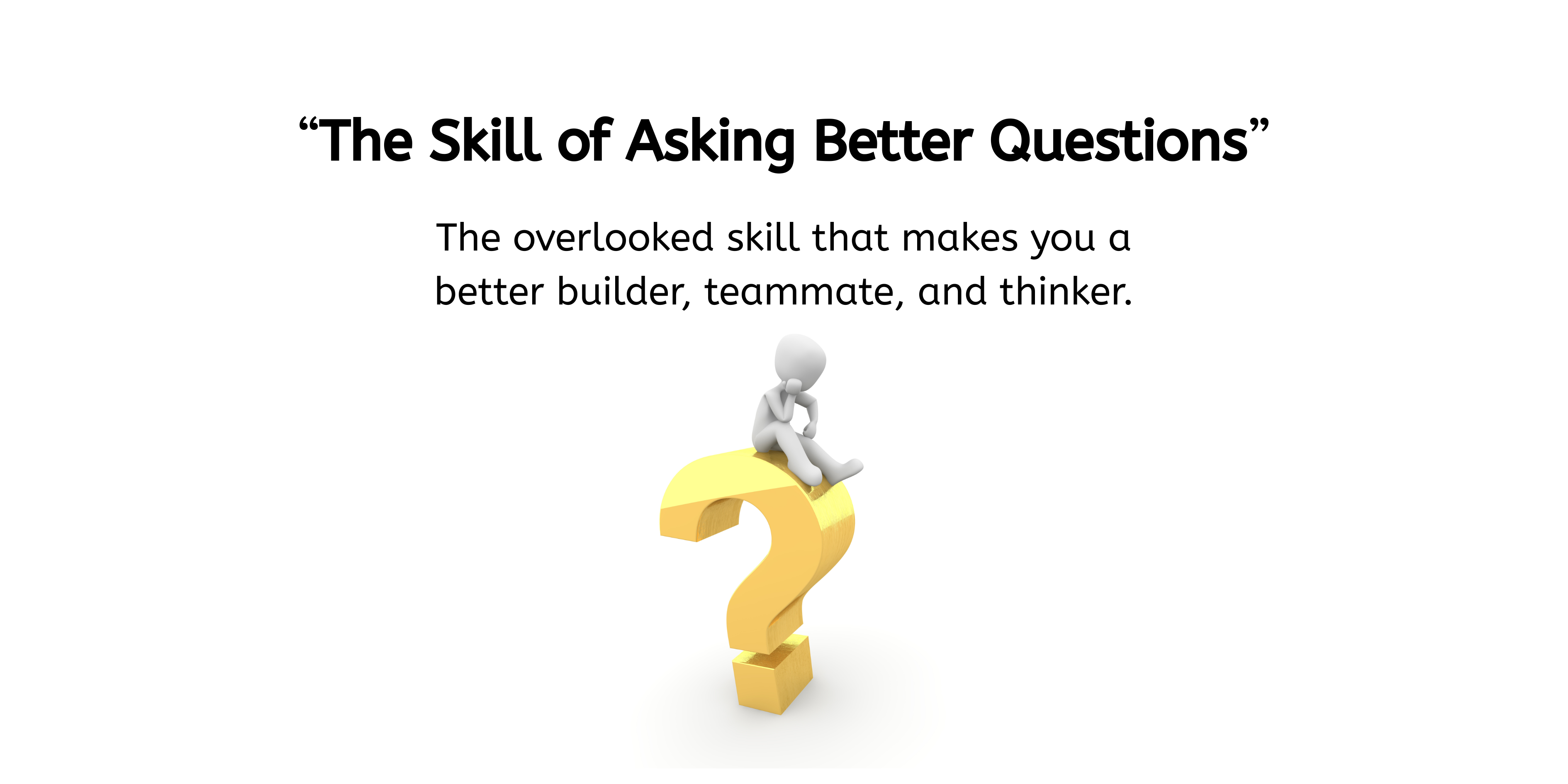 The Skill of Asking Better Questions - by Joshua Sultan
