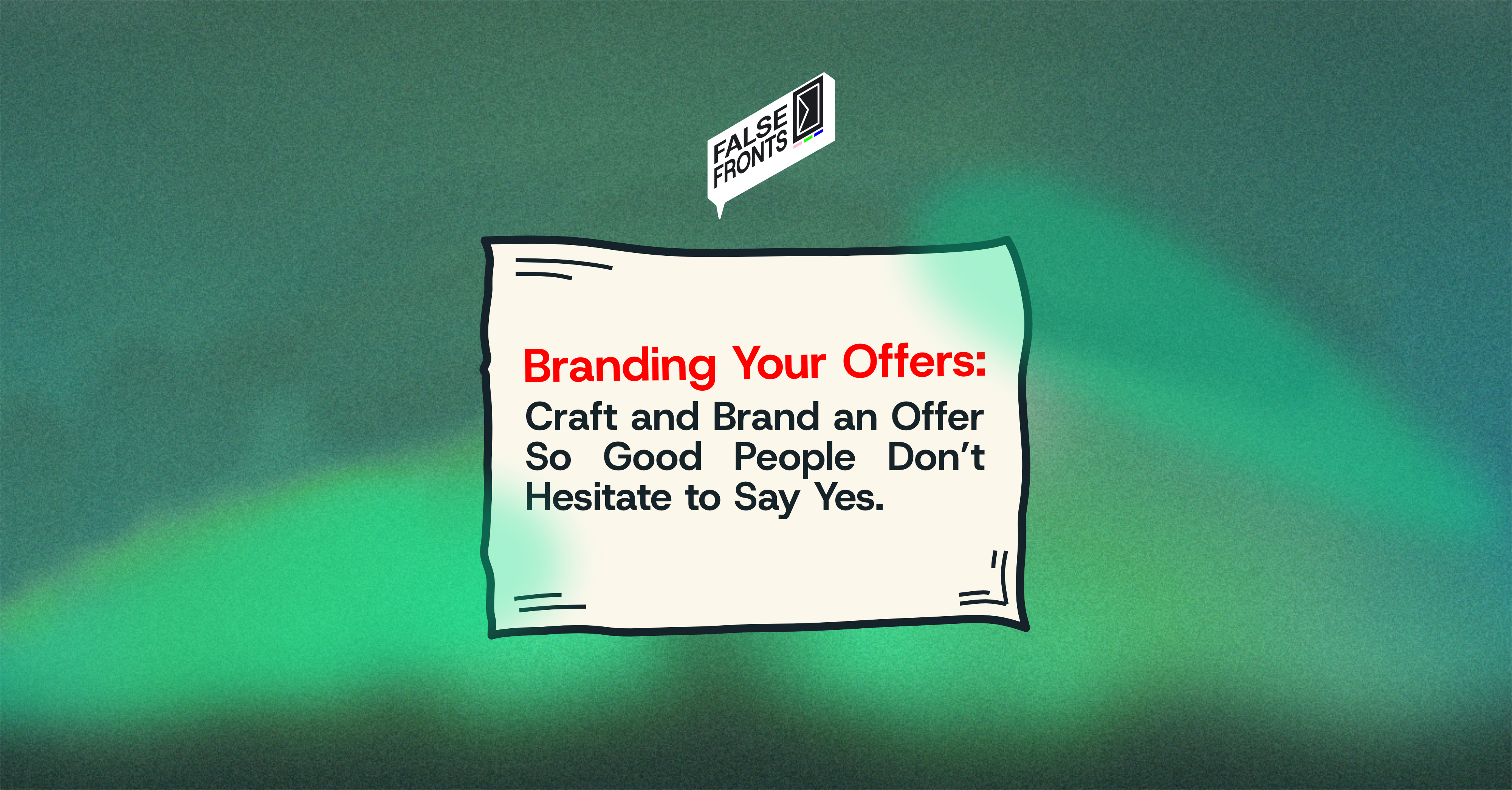 Branding Your Offers: Craft and Brand an Offer So Good People Don't Hesitate to Say Yes