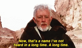 Animated GIF depicting Obi Wan Kenobi saying, "Now that's a name I've not heard in a long time."