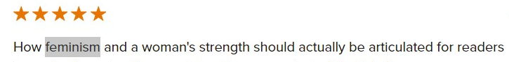 screenshot of a book review on GoodReads.com which says "How feminism and a woman's strength should actually be articulated for readers"