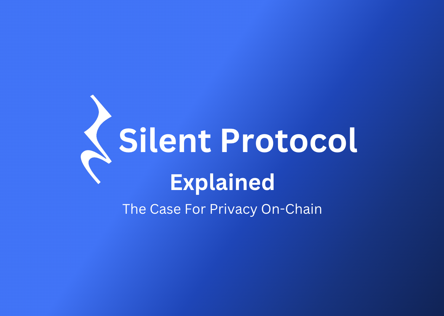 Silent Protocol Explained: The Case For Privacy On-Chain