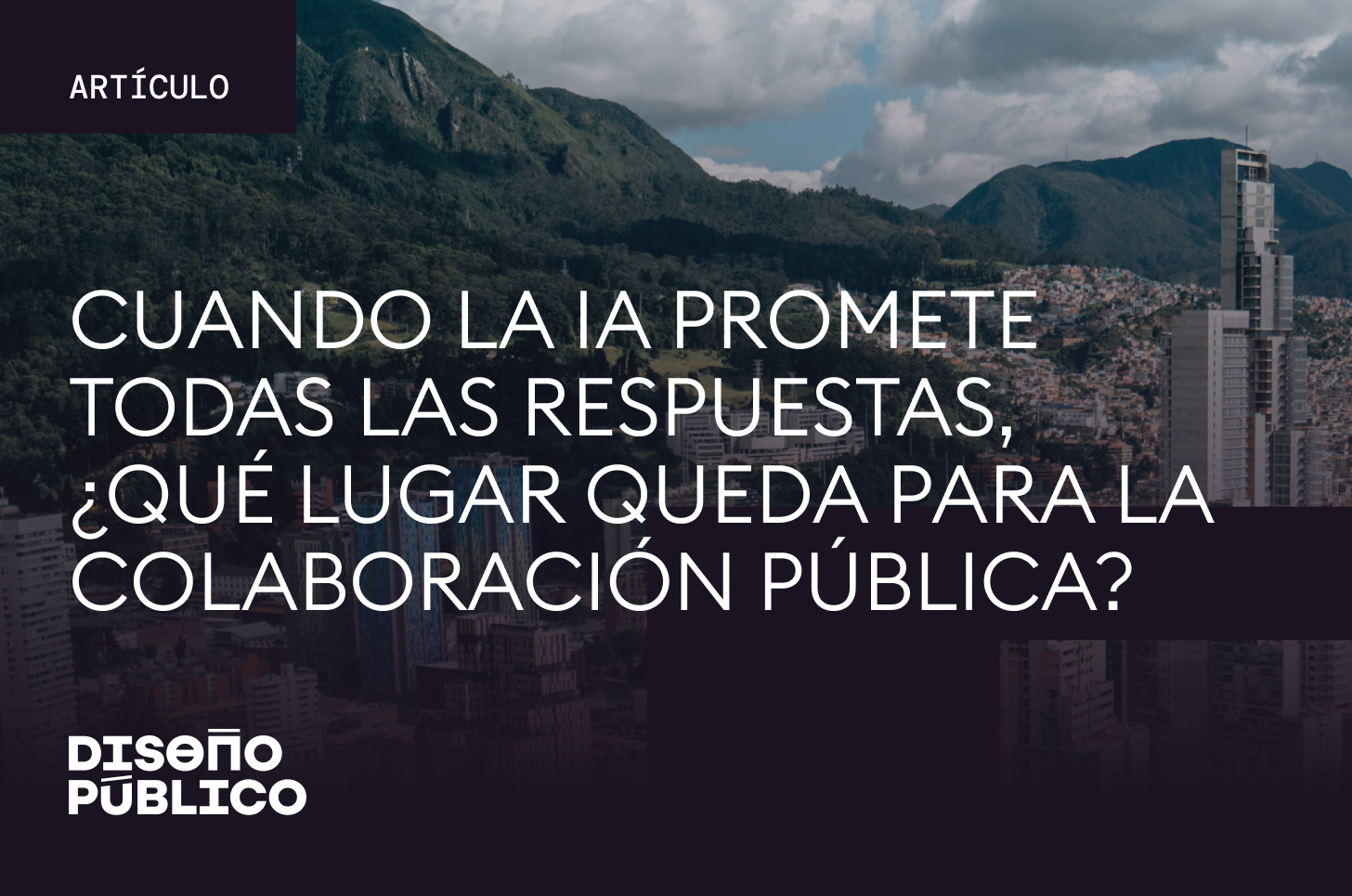Cuando la IA promete todas las respuestas: ¿Qué lugar queda para la colaboración pública?